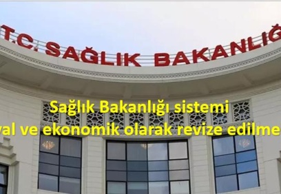 Sağlık Bakanlığı sistemi sosyal ve ekonomik olarak revize edilmelidir