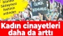 Kadınların yüzde 60’ı aile  bireyleri tarafından öldürüldü