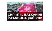 CHP, 81 il başkanını İstanbul'a çağırdı!