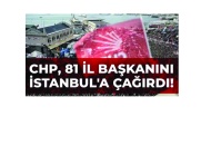 CHP, 81 il başkanını İstanbul'a çağırdı!