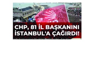 CHP, 81 il başkanını İstanbul'a çağırdı!