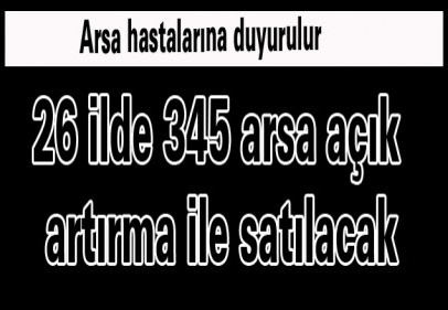 26 ilde 345 arsa açık artırma ile satılacak