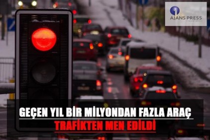 1 milyondan fazla araç trafikten men edildi