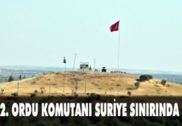 2. Ordu Komutanı Orgeneral Yörük, Suriye sınırda incelemelerde bulundu
