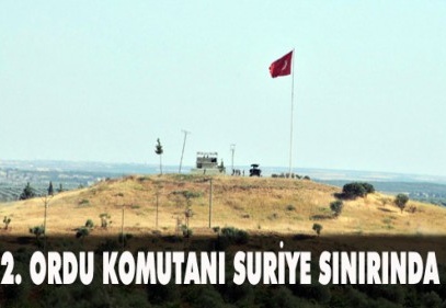 2. Ordu Komutanı Orgeneral Yörük, Suriye sınırda incelemelerde bulundu