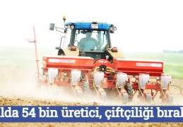1 yılda 54 bin üretici, çiftçiliği bıraktı