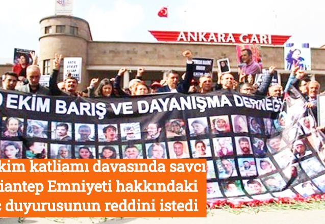 10 Ekim katliamı davasında savcı, Gaziantep Emniyeti hakkındaki suç duyurusunun reddini istedi
