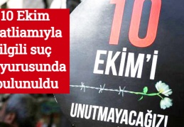 10 Ekim katliamıyla ilgili suç duyurusunda bulunuldu