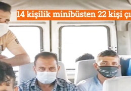 14 kişilik minibüsten 22 kişi çıktı