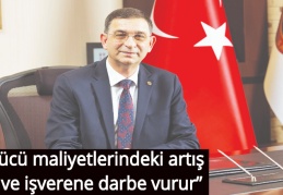 “İş gücü maliyetlerindeki artış, işçi ve iş verene darbe vurur”