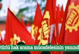 ‘Her türlü hak arama mücadelesinin yanındayız’