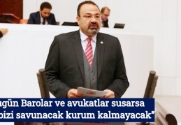 “Bugün Barolar ve avukatlar susarsa sizi-bizi savunacak kurum kalmayacak”