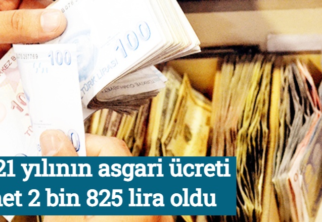 2021 yılının asgari ücreti net 2 bin 825 lira oldu
