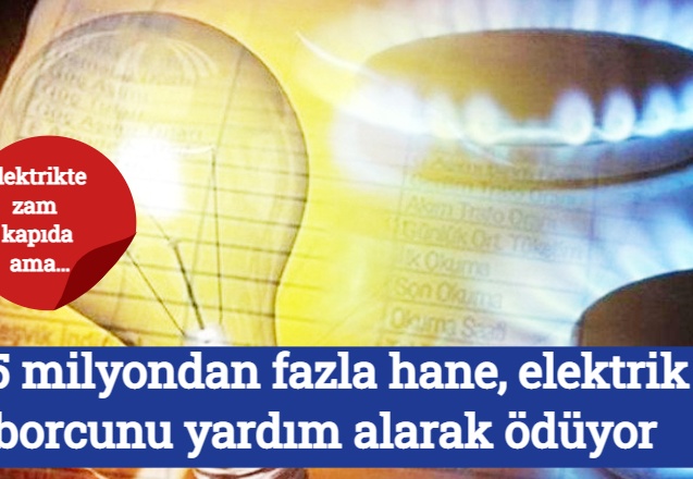 2.5 milyondan fazla hane, elektrik borcunu yardım alarak ödüyor
