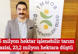 26,5 milyon hektar işlenebilir tarım arazisi ,23,2 milyon hektara düştü