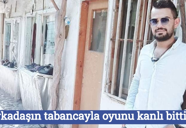 3 arkadaşın tabancayla oyunu kanlı bitti