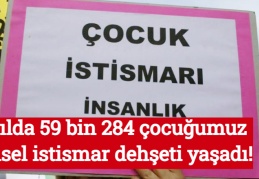 3 yılda 59 bin 284 çocuğumuz cinsel istismar dehşeti yaşadı!