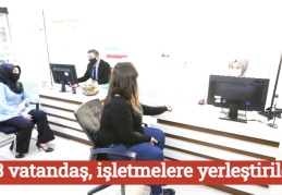 763 vatandaş, işletmelere yerleştirildi