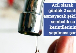Acil olarak günlük 2 saati aşmayacak şekilde sembolik su kesintilerinin yapılması şart