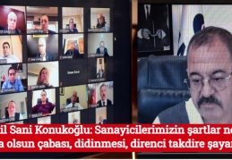 Adil Sani Konukoğlu: Sanayicilerimizin şartlar ne olursa olsun çabası, didinmesi, direnci takdire şayandır