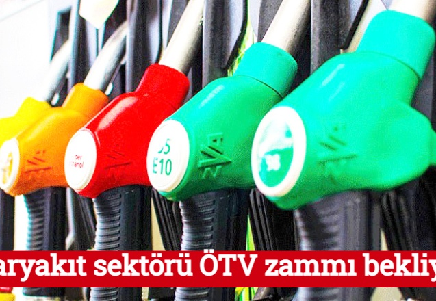 Akaryakıt sektörü ÖTV zammı bekliyor