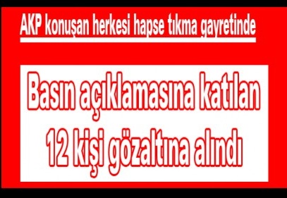 AKP konuşan herkesi hapse tıkma gayretinde
