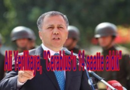 Ali Yerlikaya, "Cerablus'u 14 saatte aldık"