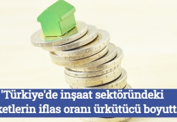 'Türkiye'de inşaat sektöründeki şirketlerin iflas oranı ürkütücü boyutta'