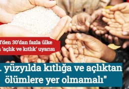 "21. yüzyılda kıtlığa ve açlıktan ölümlere yer olmamalı"