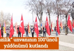 "Gazilik" unvanının 100’üncü yıldönümü kutlandı
