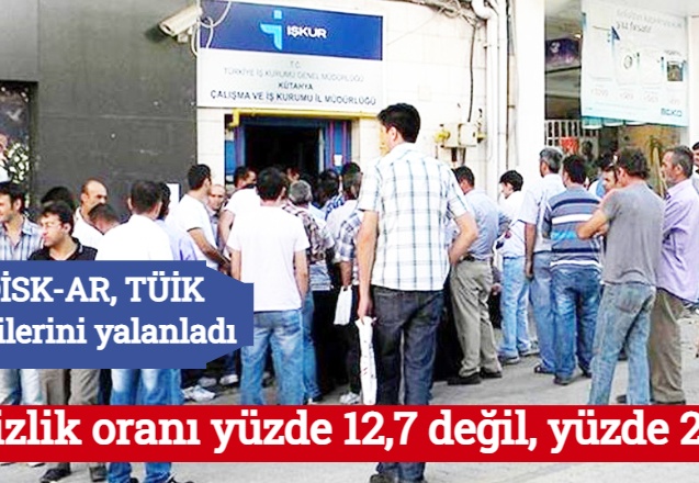 "İşsizlik oranı yüzde 12,7 değil, yüzde 26,4"