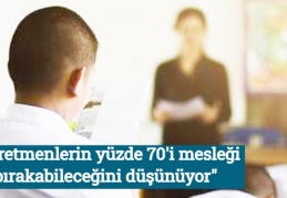 "Öğretmenlerin yüzde 70'i mesleği bırakabileceğini düşünüyor" 