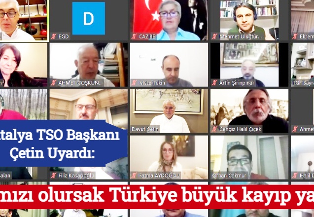 Antalya TSO Başkanı Çetin Uyardı: Kırmızı olursak Türkiye büyük kayıp yaşar