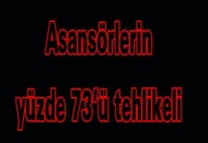 Asansörlerin yüzde 73’ü tehlikeli 