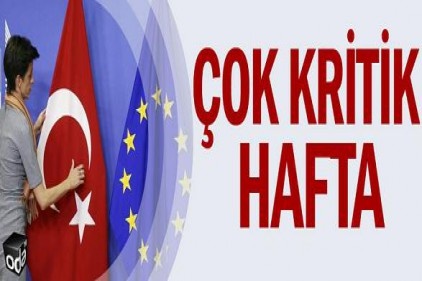 Avrupa ile ilişkilerde kritik hafta