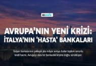 Avrupa’nın yeni krizi: İtalya’nın 'hasta' bankaları