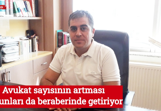 Avukat sayısının artması sorunları da beraberinde getiriyor