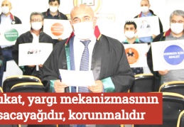 Avukat, yargı mekanizmasının sacayağıdır, korunmalıdır