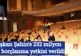 Başkan Şahin’e 232 milyon lira borçlanma yetkisi verildi
