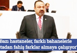 “Bazı hastaneler, farklı bahanelerle hastadan fahiş farklar almaya çalışıyor”