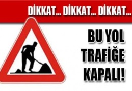 Bazı yollar trafiğe kapatılacak