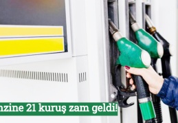 Benzine 21 kuruş zam geldi!