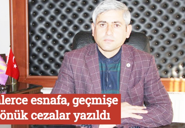 Binlerce esnafa, geçmişe dönük cezalar yazıldı