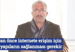 Bir an önce internete erişim için alt yapıların sağlanması gerekir