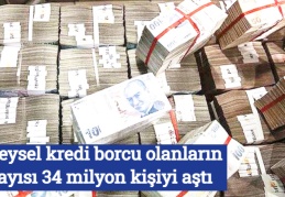 Bireysel kredi borcu olanların sayısı 34 milyon kişiyi aştı