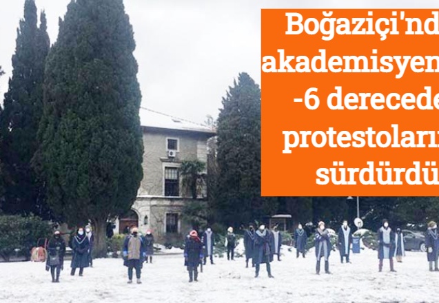 Boğaziçi'nde akademisyenler -6 derecede protestolarını sürdürdü
