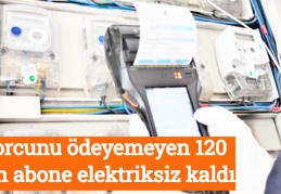 Borcunu ödeyemeyen 120 bin abone elektriksiz kaldı