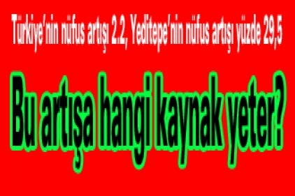 Bu artışa hangi kaynak yeter?