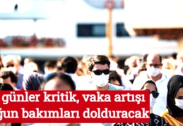 Bu günler kritik, vaka artışı yoğun bakımları dolduracak