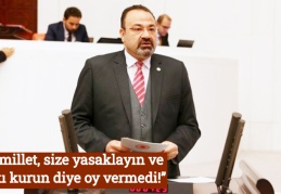 “Bu millet, size yasaklayın ve baskı kurun diye oy vermedi!”